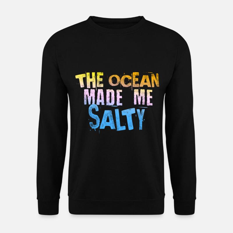 The ocean made me salty - Unisex Pullover - Schwarz