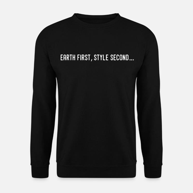 Earth first, style second... - Sweat-shirt Unisexe - noir