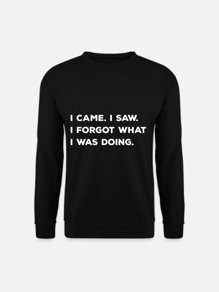 I came I saw I forgot what I was doing - Unisex Pullover - Schwarz