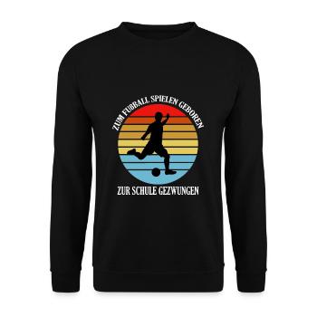 Fußball geboren Schule gezwungen - Unisex Pullover - Schwarz - Vorne - Alina (178cm) & Michal (187cm)