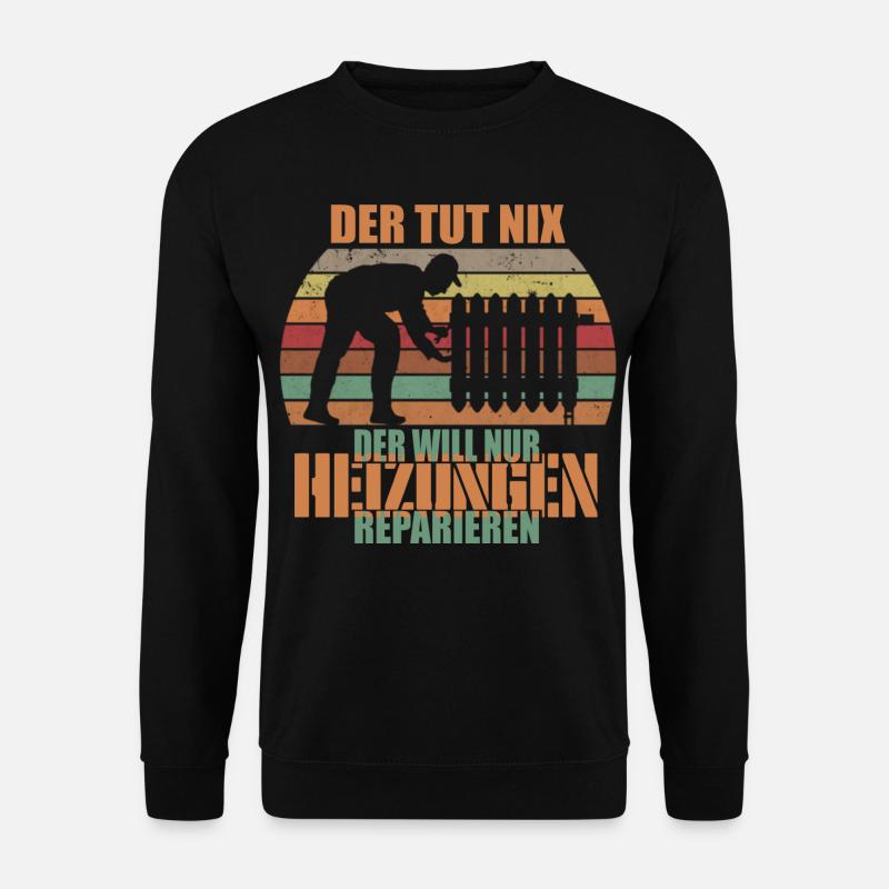 Der tut nix der will nur Heizung reparieren - Unisex Pullover - Schwarz