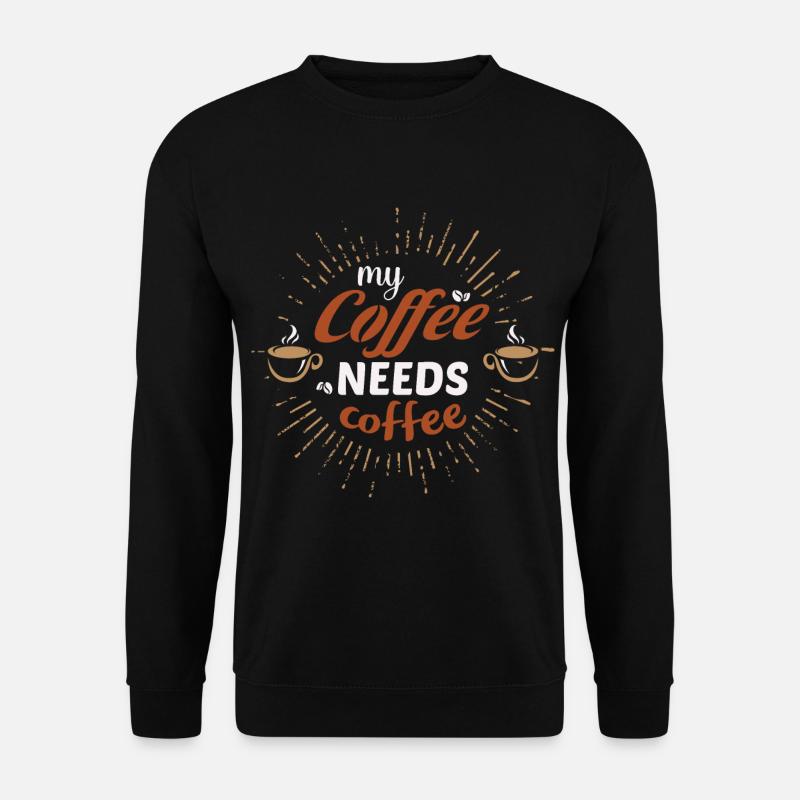 Mon café a besoin de café - idée cadeau café - Sweat-shirt Unisexe - noir