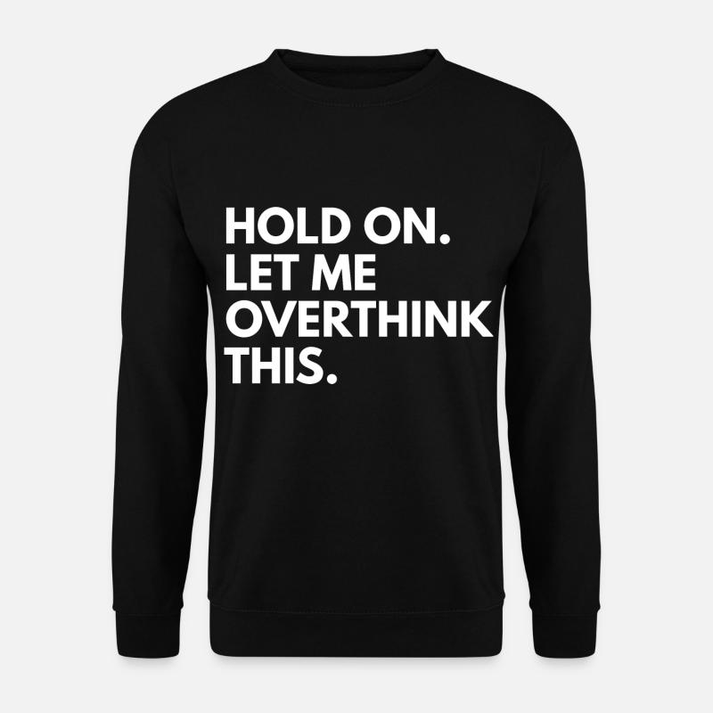 Hold on. let me overthink this - Unisex Sweatshirt - black