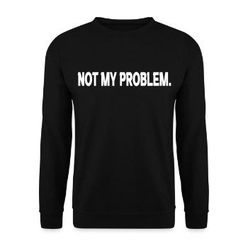 Funny saying | Not my Problem. - Unisex Sweatshirt - black - Front - Alina (178cm) & Michal (187cm)
