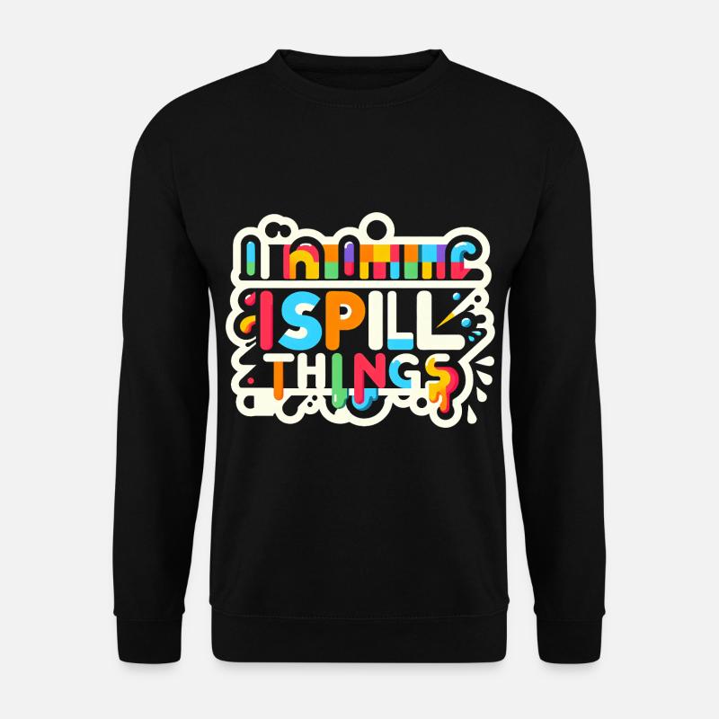 I Spill Things 12 - Unisex Pullover - Schwarz
