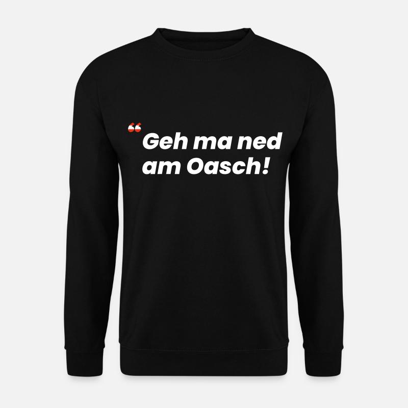 Geh ma ned am Oasch! Wiener Spruch - Unisex Pullover - Schwarz