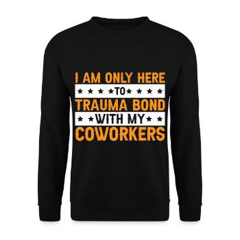 I Am Only Here To Trauma Bond With My Coworkers 3 - Unisex Pullover - Schwarz - Vorne - Alina (178cm) & Michal (187cm)