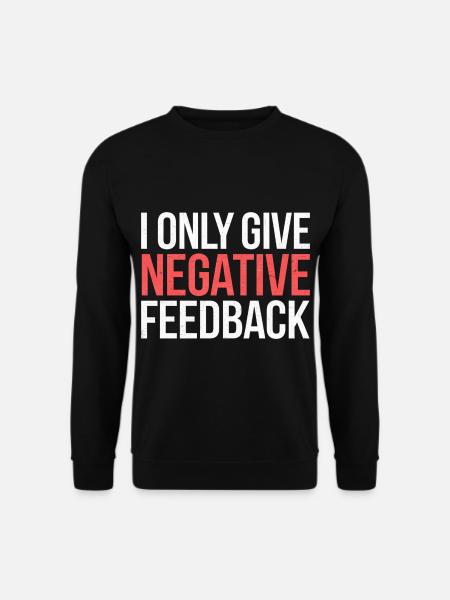 I Only Give Negative Feedback 2 - Unisex Pullover - Schwarz