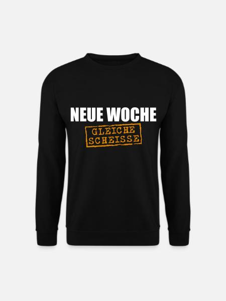 Neue Woche, gleiche Scheisse - Unisex Pullover - Schwarz
