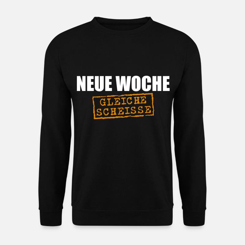 Neue Woche, gleiche Scheisse - Unisex Pullover - Schwarz