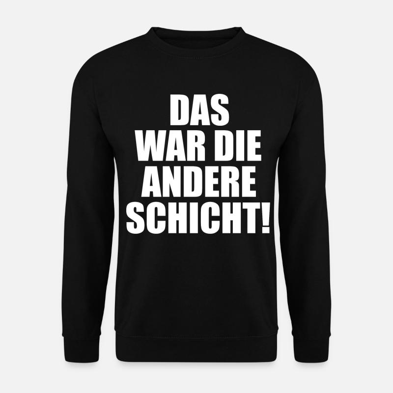 Schicht Arbeit Kollegen Spruch Geschenkidee - Unisex Pullover - Schwarz