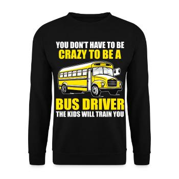 You Don't Have to Be Crazy to Be Bus Driver Funny - Unisex Sweatshirt - black - Front - Alina (178cm) & Michal (187cm)