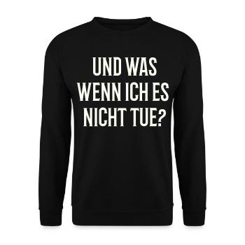 und WAS wenn ich es nicht tue? - Provokant direkt - Unisex Pullover - Schwarz - Vorne - Alina (178cm) & Michal (187cm)