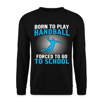 born to play handball forced to go to school - Unisex Sweatshirt - black - Front - Alina (178cm) & Michal (187cm)