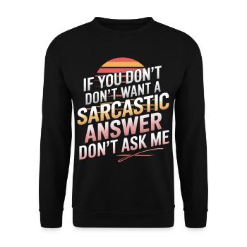 If You Don't Want A Sarcastic Answer Dont Ask Me13 - Unisex Pullover - Schwarz - Vorne - Alina (178cm) & Michal (187cm)