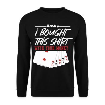 Poker Ich Habe Mit Deinem Geld Gekauft - Unisex Pullover - Schwarz - Vorne - Alina (178cm) & Michal (187cm)