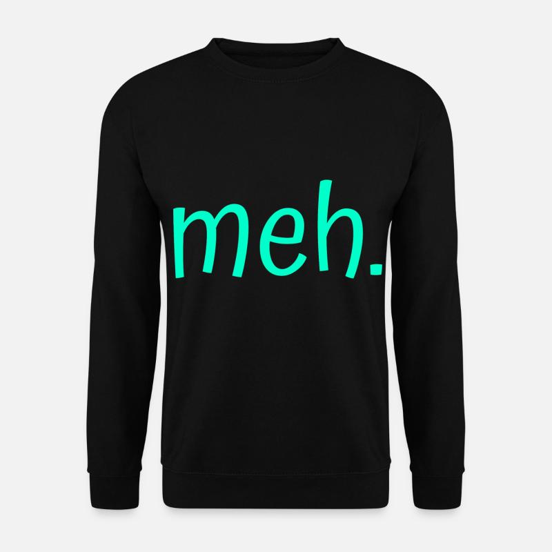 meh. - Unisex Sweatshirt - black