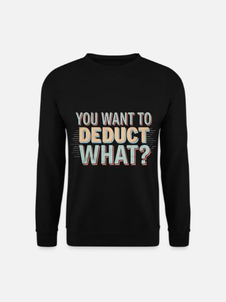 You Want To Deduct What 4 - Unisex Pullover - Schwarz