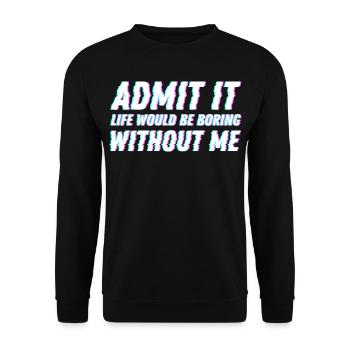 Admit It life would be boring without me Friends - Unisex Sweatshirt - black - Front - Alina (178cm) & Michal (187cm)