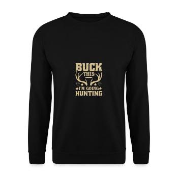 Buck so, ich gehe auf die Jagd - Unisex Pullover - Schwarz - Vorne - Alina (178cm) & Michal (187cm)