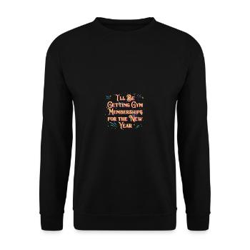 Ill Be Getting Gym Memberships Happy New Year - Unisex Sweatshirt - black - Front - Alina (178cm) & Michal (187cm)