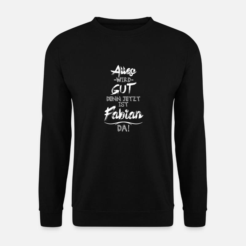 Alles wird gut denn jetzt ist Fabian da - Unisex Pullover - Schwarz