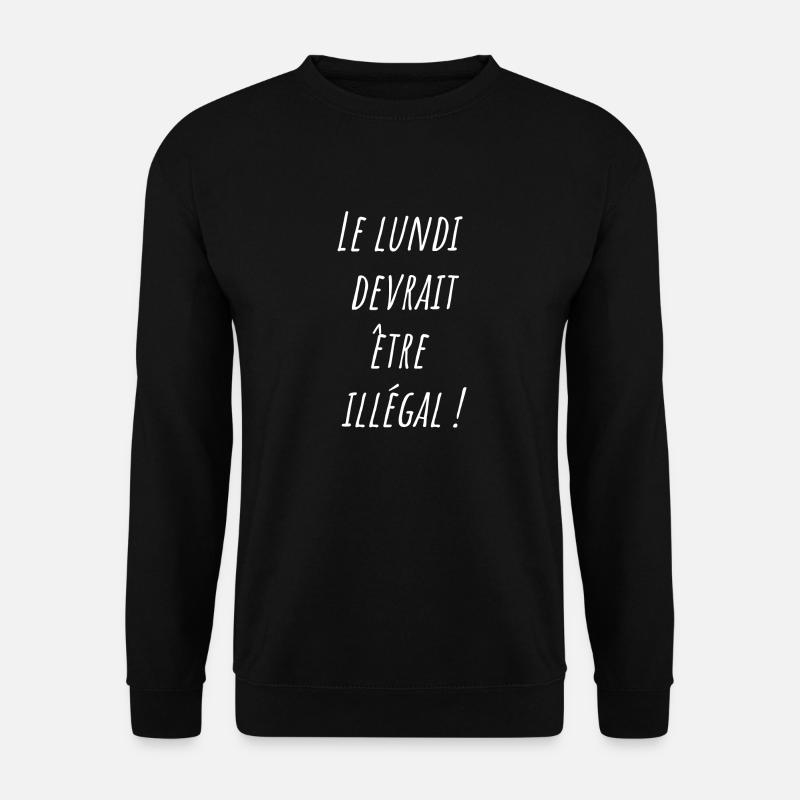 Le lundi devrait être illégal - Sweat-shirt Unisexe - noir