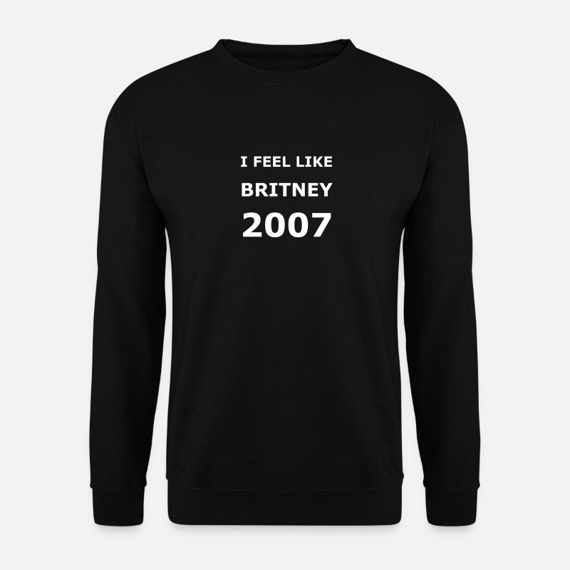 I feel like Britney 2007 - Unisex Pullover - Schwarz
