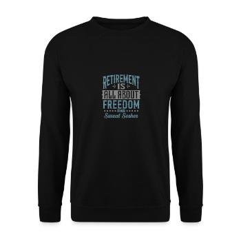 Im Ruhestand dreht sich alles um Freiheit und Schweiß - Unisex Pullover - Schwarz - Vorne - Alina (178cm) & Michal (187cm)
