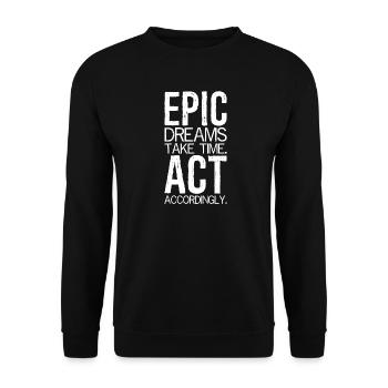 Les rêves épiques prennent du temps Agissez en conséquence - Sweat-shirt Unisexe - noir - Devant - Alina (178cm) & Michal (187cm)