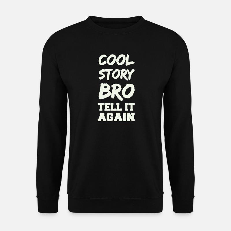Cool Story Bro Spruch - Unisex Pullover - Schwarz