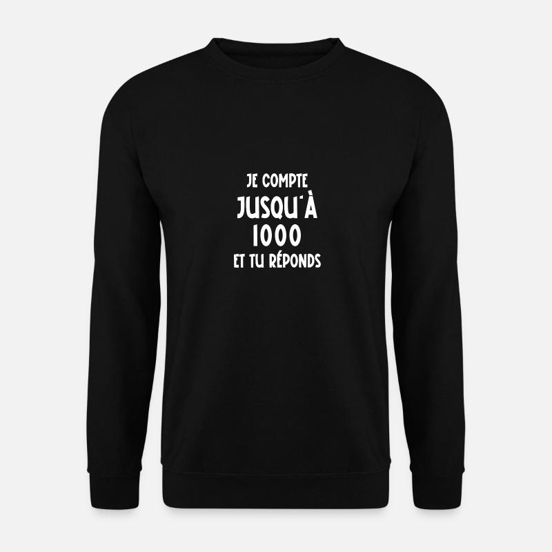 je compte jusqu'à 1000 - Sweat-shirt Unisexe - noir