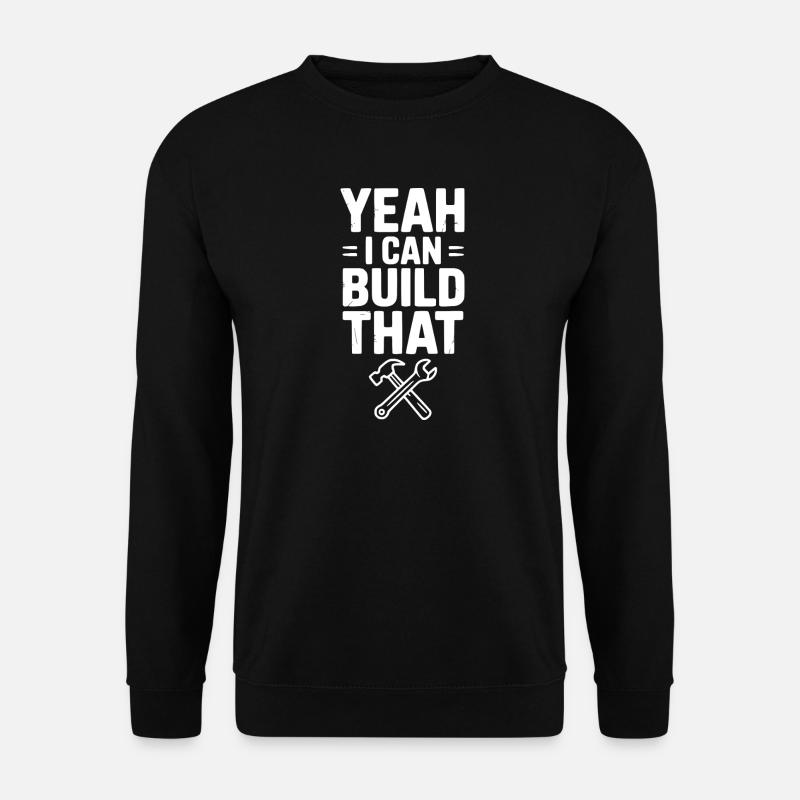Ouais, je peux construire ça - Sweat-shirt Unisexe - noir