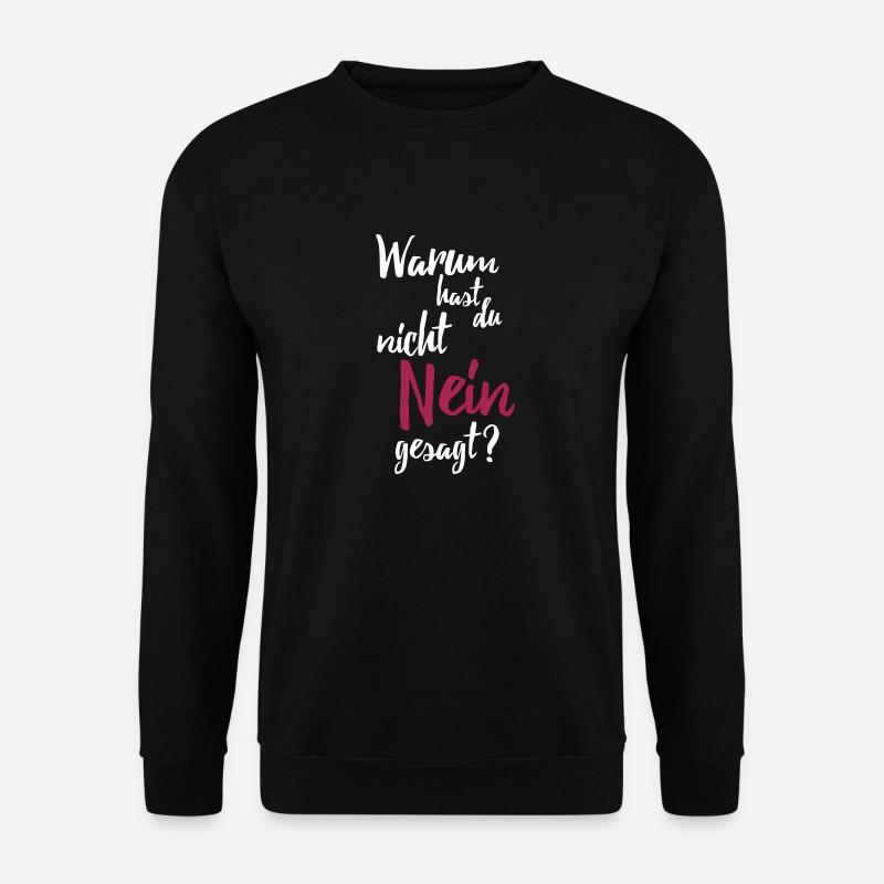Warum hast du nicht nein gesagt? - Unisex Pullover - Schwarz
