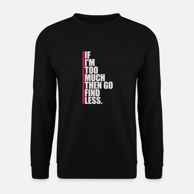 if im too much - Unisex Pullover - Schwarz