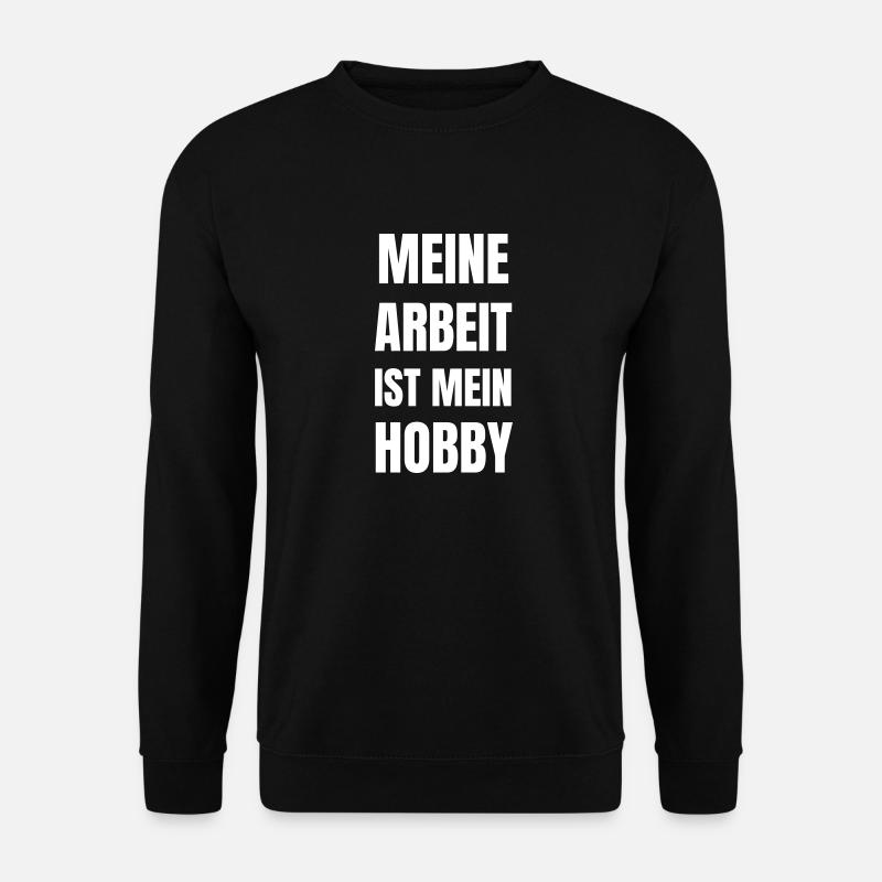 Meine Arbeit ist mein Hobby. - Unisex Pullover - Schwarz