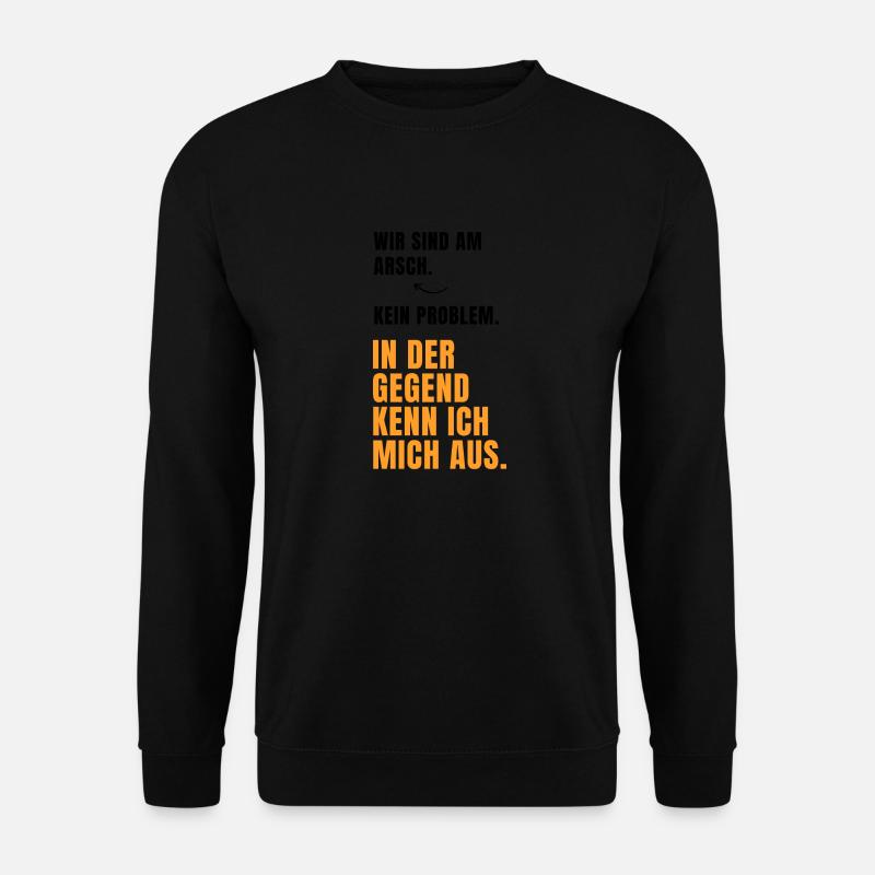 Wir sind am Arsch, kein Problem... Lustige Sprüche - Unisex Pullover - Schwarz