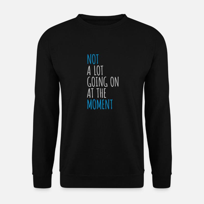 Not much going on - Unisex Sweatshirt - black