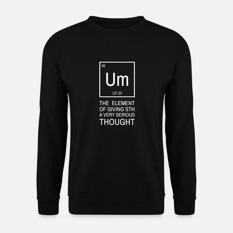 Um, lustiges Element im Periodensystem, Chemie! - Unisex Pullover - Schwarz