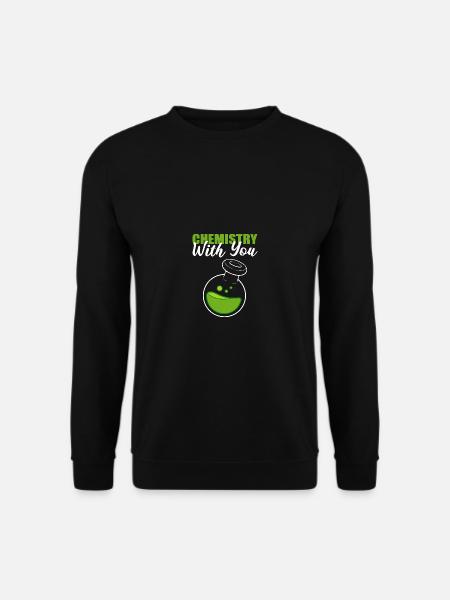 Chemistry with you Scientist Gift - Unisex Sweatshirt - black