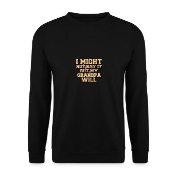 Ich sage es vielleicht nicht, aber mein Großvater wird es sagen - Unisex Pullover - Schwarz - Vorne - Alina (178cm) & Michal (187cm)