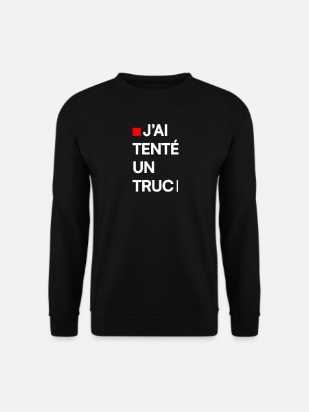 J’AI TENTÉ UN TRUC | Humour autodérision - Sweat-shirt Unisexe - noir