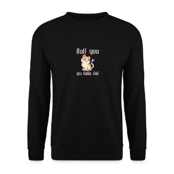 Fluff You You Fluffin' Fluff Sarcastic Cat Lover - Unisex Pullover - Schwarz - Vorne - Alina (178cm) & Michal (187cm)