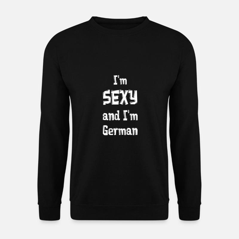I'm SEXY and I'm German - Unisex Pullover - Schwarz