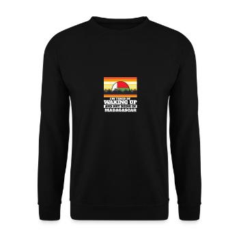 Tired of Waking Up and Not Being In Madagascar - Unisex Sweatshirt - black - Front - Alina (178cm) & Michal (187cm)