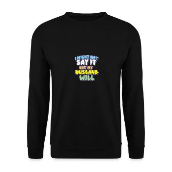 Je ne le dirai peut-être pas, mais mon mari le fera - Sweat-shirt Unisexe - noir - Devant - Alina (178cm) & Michal (187cm)