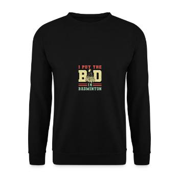 I Put Bad in Badminton Sport Shuttlecock Player - Unisex Pullover - Schwarz - Vorne - Alina (178cm) & Michal (187cm)