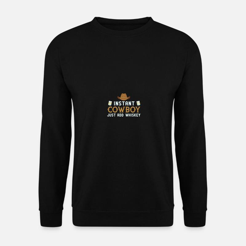 Instant Cowboy Just Add Whiskey - Unisex Pullover - Schwarz