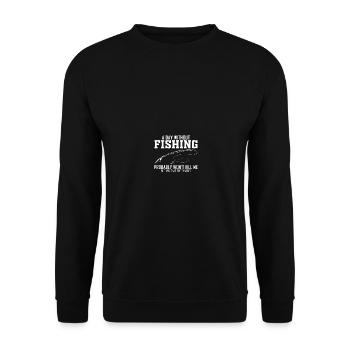 A Day Without Fishing Probably Won't Kill Me - Unisex Pullover - Schwarz - Vorne - Alina (178cm) & Michal (187cm)