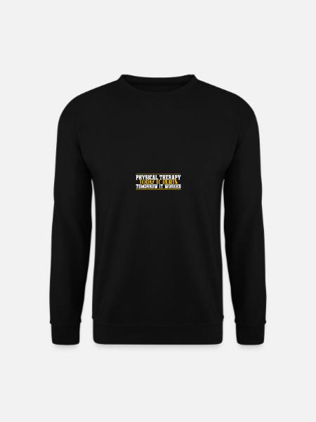 Physical Therapy Today It Hurts Tomorrow It Works - Unisex Pullover - Schwarz